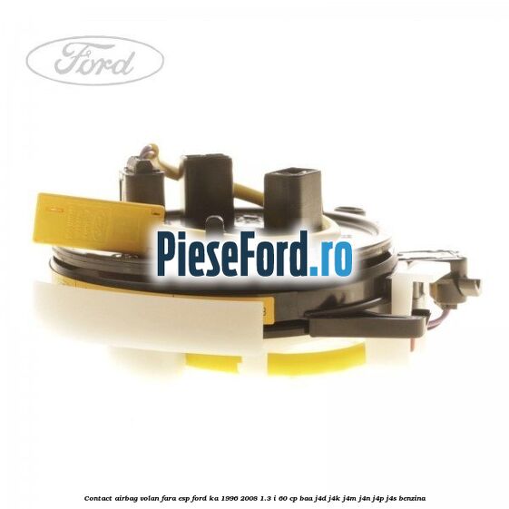 Contact airbag volan fara ESP Ford Ka 1996-2008 1.3 i 60 cp BAA, J4D, J4K, J4M, J4N, J4P, J4S benzina