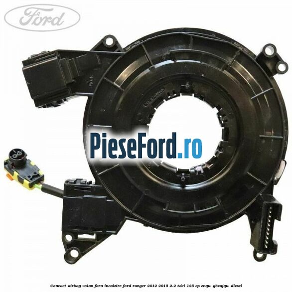Contact airbag volan fara incalzire Ford Ranger 2012-2015 2.2 TDCi 125 cp ENQW, GBVAJQW diesel