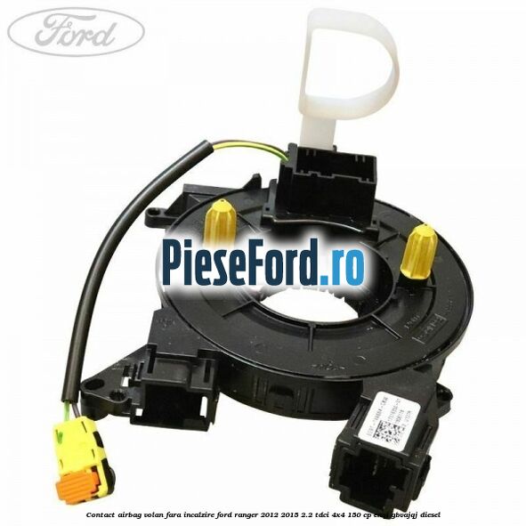 Contact airbag volan fara incalzire Ford Ranger 2012-2015 2.2 TDCi 4x4 150 cp ENQJ, GBVAJQJ diesel