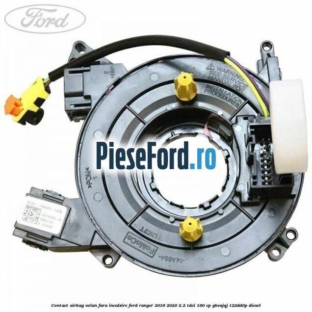 Contact airbag volan fara incalzire Ford Ranger 2016-2020 2.2 TDCi 160 cp Contact airbag volan fara incalzire Ford Ranger 2016-2020 2.2 TDCi 160 cp GBVAJQJ, T22DD0P diesel