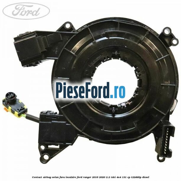 Contact airbag volan fara incalzire Ford Ranger 2016-2020 2.2 TDCi 4x4 131 cp Contact airbag volan fara incalzire Ford Ranger 2016-2020 2.2 TDCi 4x4 131 cp T22DD0P diesel