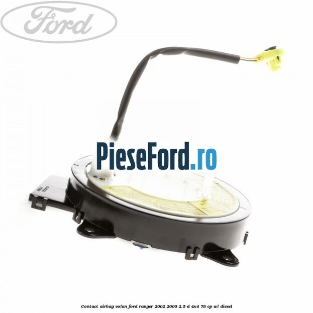 Contact airbag volan Ford Ranger 2002-2006 2.5 D 4x4 78 cp Contact airbag volan Ford Ranger 2002-2006 2.5 D 4x4 78 cp WL diesel