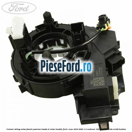 Contact airbag volan, functie pastrare banda si volan incalzit Ford C-Max 2016-2020 1.0 EcoBoost 125 cp Contact airbag volan, functie pastrare banda si volan incalzit Ford C-Max 2016-2020 1.0 EcoBoost 125 cp B7DA, M1DA, M1DD benzina