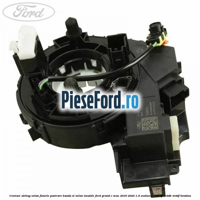 Contact airbag volan, functie pastrare banda si volan incalzit Ford Grand C-Max 2016-2020 1.5 EcoBoost 150 cp M8DB, M8DF benzina