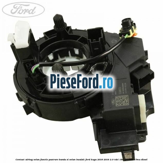 Contact airbag volan, functie pastrare banda si volan incalzit Ford Kuga 2016-2018 2.0 TDCi 150 cp Contact airbag volan, functie pastrare banda si volan incalzit Ford Kuga 2016-2018 2.0 TDCi 150 cp T7MB, T7MA diesel