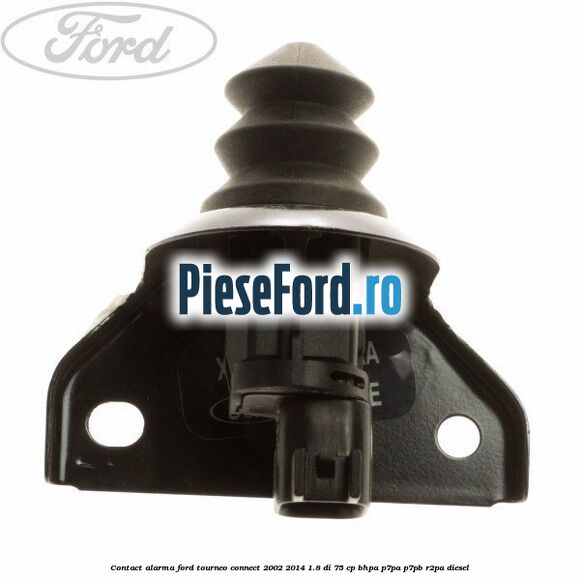 Contact alarma Ford Tourneo Connect 2002-2014 1.8 Di 75 cp BHPA, P7PA, P7PB, R2PA diesel