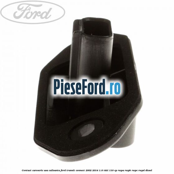Contact caroserie usa culisanta Ford Transit Connect 2002-2014 1.8 TDCi 110 cp RWPA, RWPB, RWPC, RWPD diesel