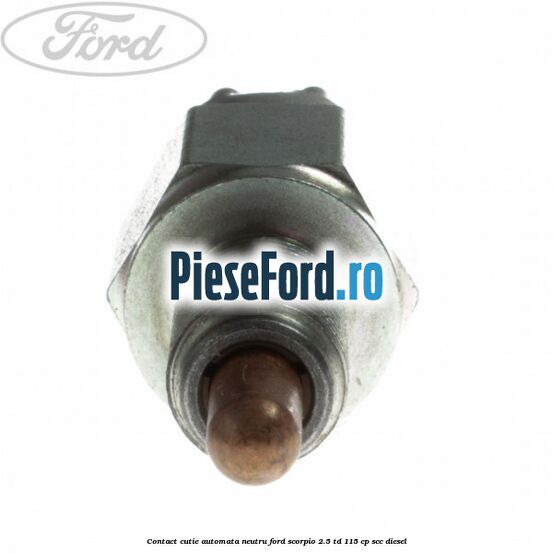 Contact cutie automata neutru Ford Scorpio 2.5 TD 115 cp SCC diesel