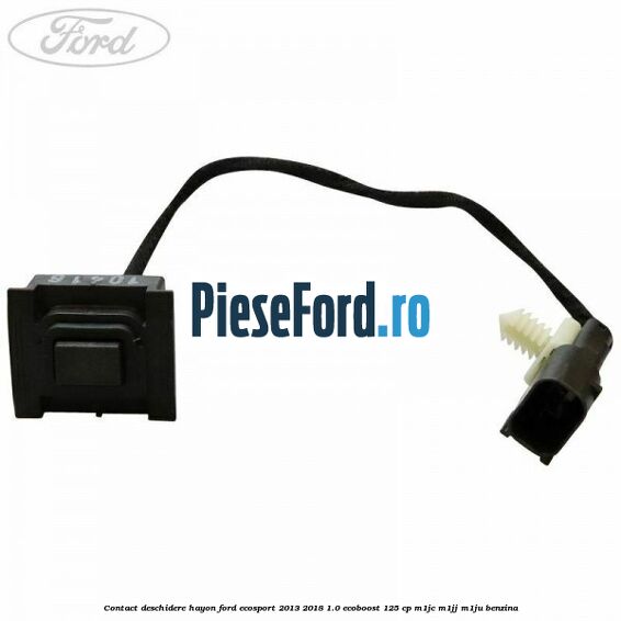 Contact deschidere hayon Ford EcoSport 2013-2018 1.0 EcoBoost 125 cp M1JC, M1JJ, M1JU benzina