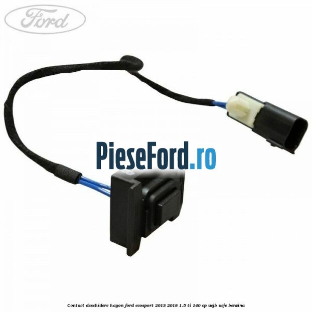 Contact deschidere hayon Ford EcoSport 2013-2018 1.5 Ti 140 cp UEJB, UEJE benzina