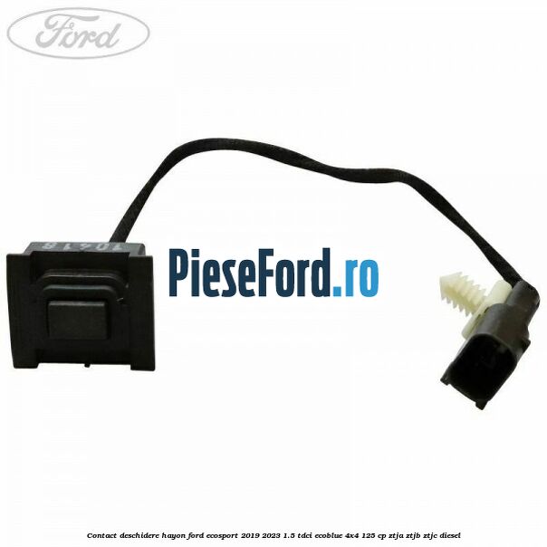 Contact deschidere hayon Ford EcoSport 2019-2023 1.5 TDCi EcoBlue 4x4 125 cp Contact deschidere hayon Ford EcoSport 2019-2023 1.5 TDCi EcoBlue 4x4 125 cp ZTJA, ZTJB, ZTJC diesel