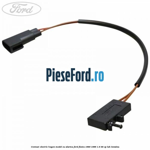 Contact electric hayon model cu alarma Ford Fiesta 1989-1996 1.6 88 cp LUH benzina
