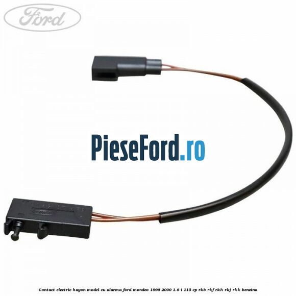Contact electric hayon model cu alarma Ford Mondeo 1996-2000 1.8 i 115 cp RKB, RKF, RKH, RKJ, RKK benzina