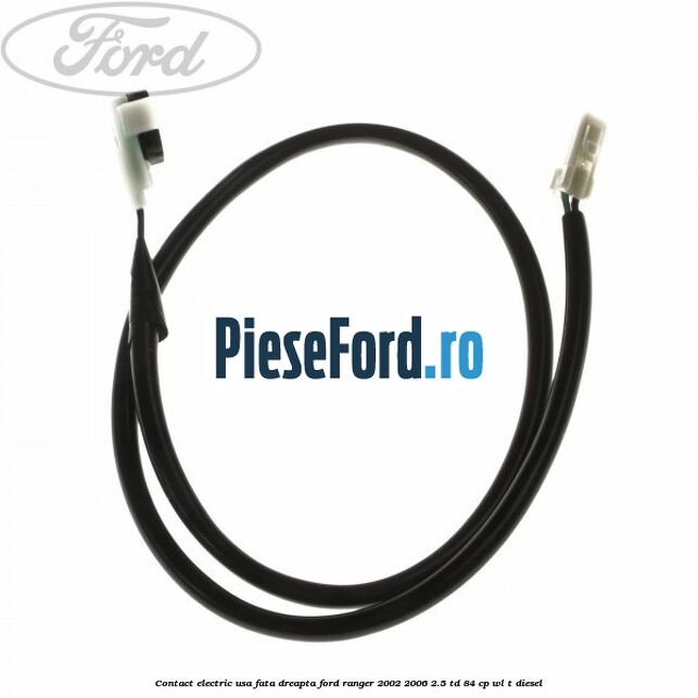 Contact electric usa fata dreapta Ford Ranger 2002-2006 2.5 TD 84 cp WL-T diesel