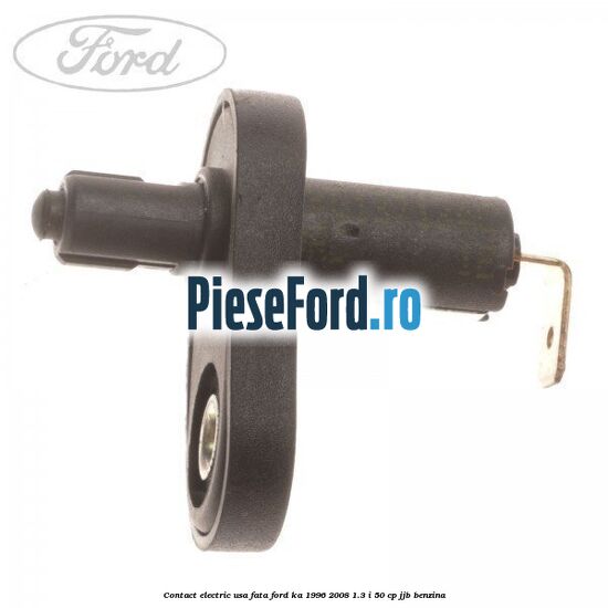 Contact electric usa fata Ford Ka 1996-2008 1.3 i 50 cp