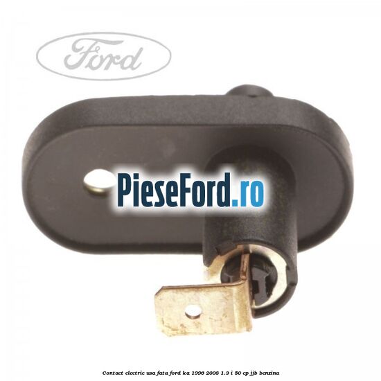Contact electric usa fata Ford Ka 1996-2008 1.3 i 50 cp Contact electric usa fata Ford Ka 1996-2008 1.3 i 50 cp JJB benzina