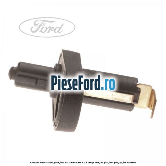 Contact electric usa fata Ford Ka 1996-2008 1.3 i 60 cp BAA, J4D, J4K, J4M, J4N, J4P, J4S benzina