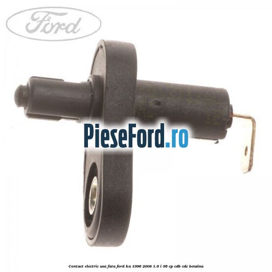 Contact electric usa fata Ford Ka 1996-2008 1.6 i 95 cp