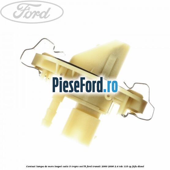Contact lampa de mers inapoi cutie 5 trepte VXT75 Ford Transit 2000-2006 2.4 TDE 115 cp FXFA diesel