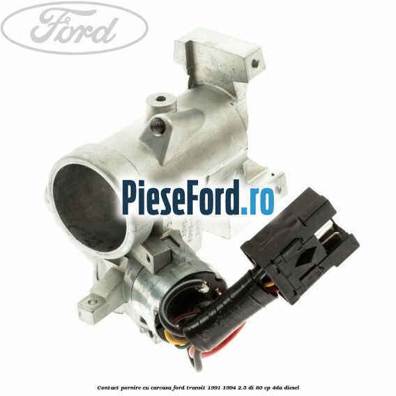 Contact pornire cu carcasa Ford Transit 1991-1994 2.5 DI 80 cp 4DA diesel