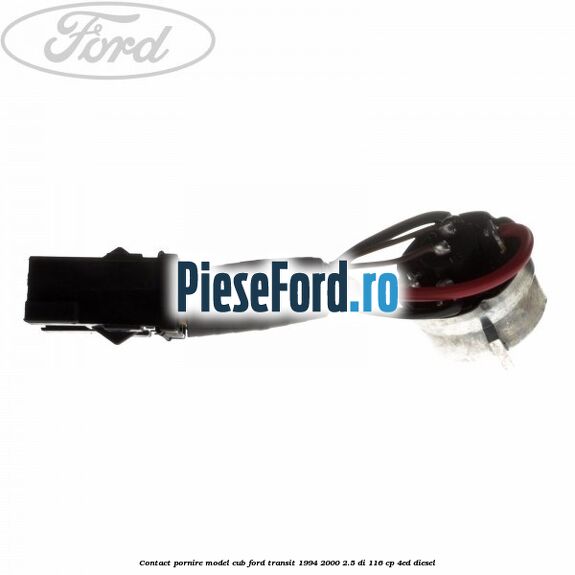 Contact pornire model cub Ford Transit 1994-2000 2.5 DI 116 cp Contact pornire model cub Ford Transit 1994-2000 2.5 DI 116 cp 4ED diesel