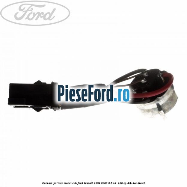 Contact pornire model cub Ford Transit 1994-2000 2.5 TD  100 cp 4EB, 4EC diesel