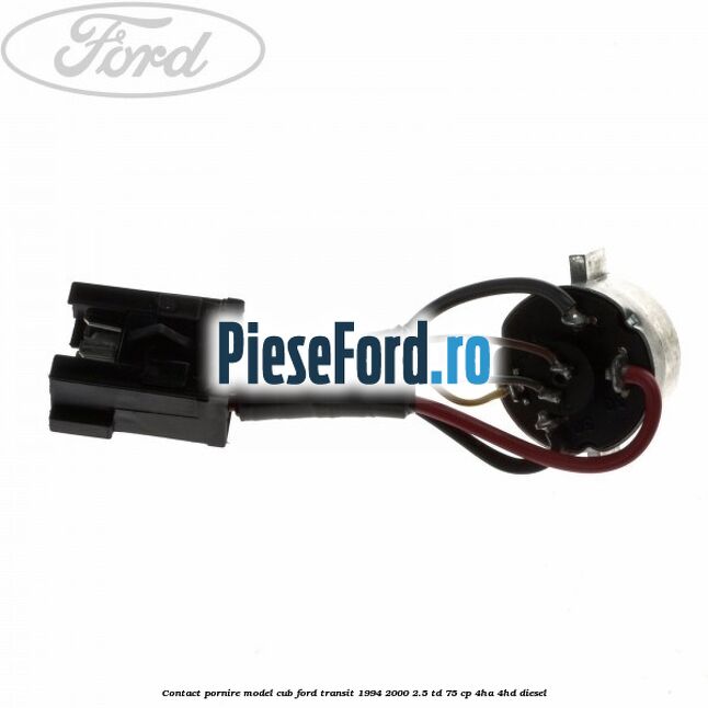 Contact pornire model cub Ford Transit 1994-2000 2.5 TD 75 cp 4HA, 4HD diesel