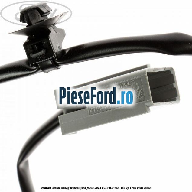 Contact scaun airbag frontal Ford Focus 2014-2018 2.0 TDCi 150 cp T7DA, T7DB diesel