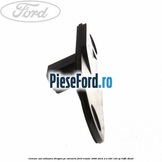 Contact usa culisanta dreapta pe caroserie Ford Transit 2006-2014 2.4 TDCi 140 cp Contact usa culisanta dreapta pe caroserie Ford Transit 2006-2014 2.4 TDCi 140 cp H9FB diesel