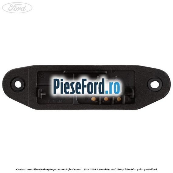 Contact usa culisanta dreapta pe caroserie Ford Transit 2014-2018 2.0 EcoBlue RWD 170 cp Contact usa culisanta dreapta pe caroserie Ford Transit 2014-2018 2.0 EcoBlue RWD 170 cp BLHA, BLRA, YNHA, YNR6 diesel