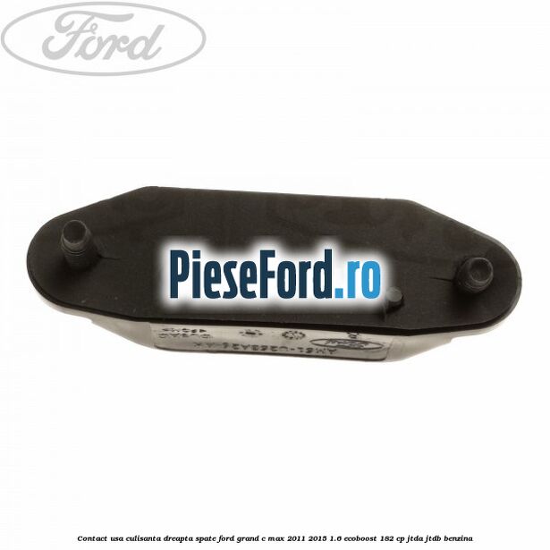Contact usa culisanta dreapta spate Ford Grand C-Max 2011-2015 1.6 EcoBoost 182 cp JTDA, JTDB benzina