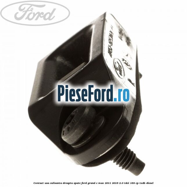 Contact usa culisanta dreapta spate Ford Grand C-Max 2011-2015 2.0 TDCi 163 cp TXDB diesel