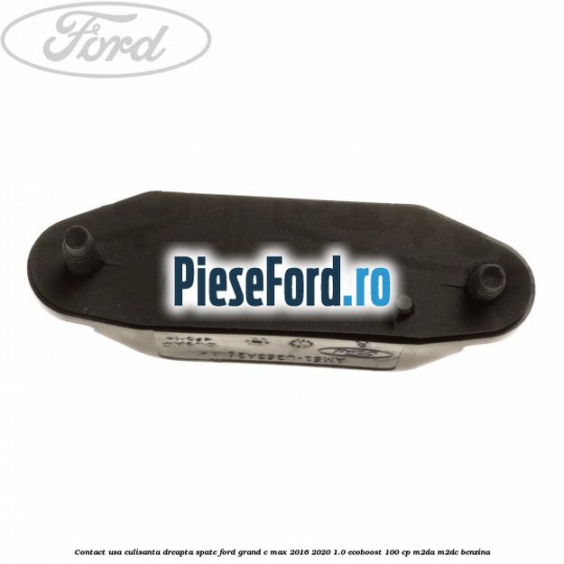 Contact usa culisanta dreapta spate Ford Grand C-Max 2016-2020 1.0 EcoBoost 100 cp M2DA, M2DC benzina