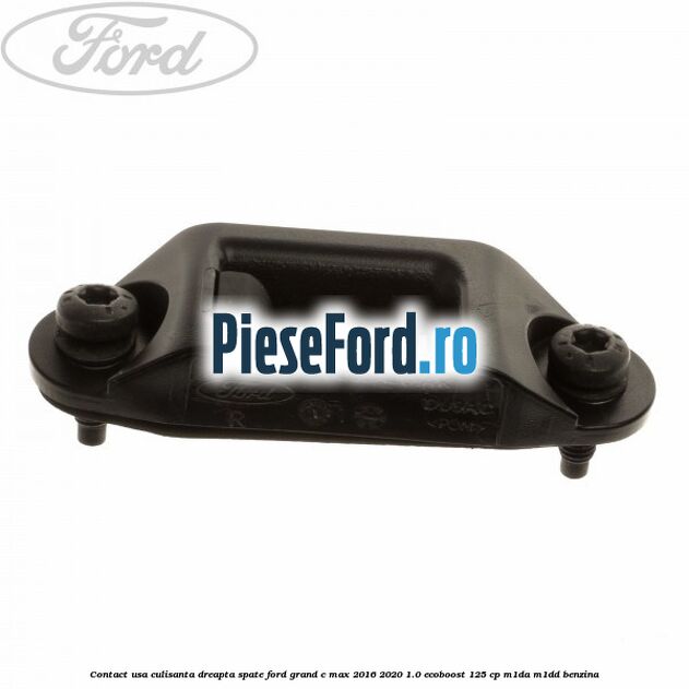 Contact usa culisanta dreapta spate Ford Grand C-Max 2016-2020 1.0 EcoBoost 125 cp M1DA, M1DD benzina