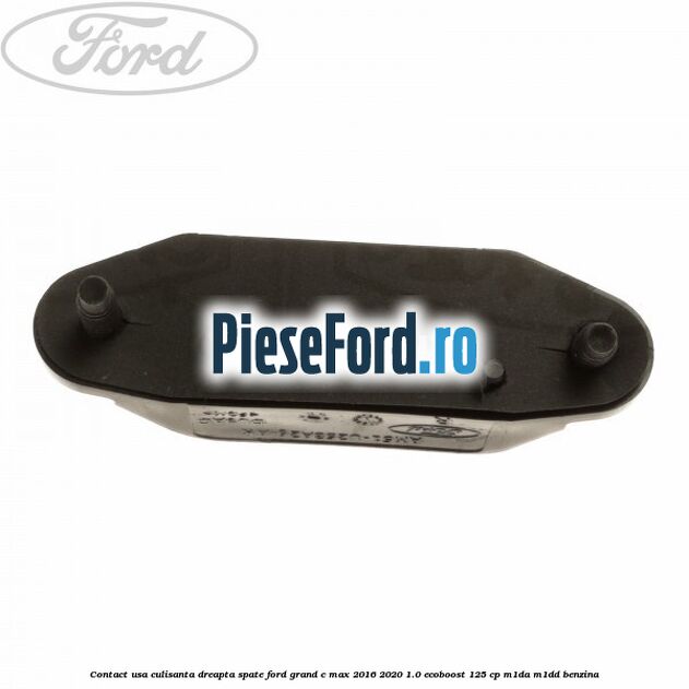 Contact usa culisanta dreapta spate Ford Grand C-Max 2016-2020 1.0 EcoBoost 125 cp M1DA, M1DD benzina