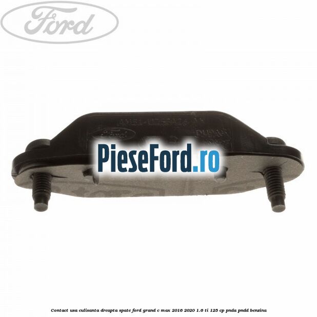 Contact usa culisanta dreapta spate Ford Grand C-Max 2016-2020 1.6 Ti 125 cp PNDA, PNDD benzina