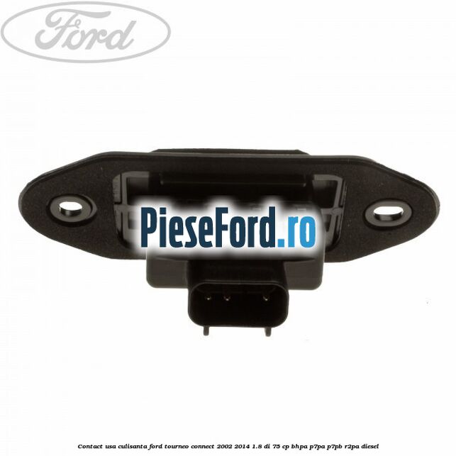 Contact usa culisanta Ford Tourneo Connect 2002-2014 1.8 Di 75 cp BHPA, P7PA, P7PB, R2PA diesel