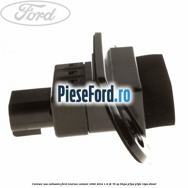 Contact usa culisanta Ford Tourneo Connect 2002-2014 1.8 Di 75 cp BHPA, P7PA, P7PB, R2PA diesel