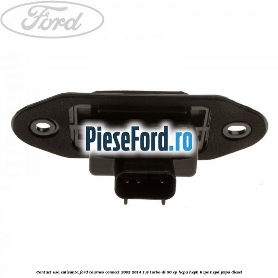 Contact usa culisanta Ford Tourneo Connect 2002-2014 1.8 Turbo Di 90 cp HCPA, HCPB, HCPC, HCPD, P9PA diesel
