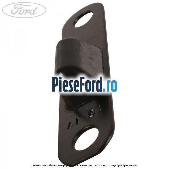 Contact usa culisanta stanga Ford Grand C-Max 2011-2015 1.6 Ti 105 cp IQDA, IQDB benzina