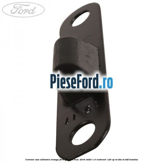 Contact usa culisanta stanga Ford Grand C-Max 2016-2020 1.0 EcoBoost 125 cp M1DA, M1DD benzina