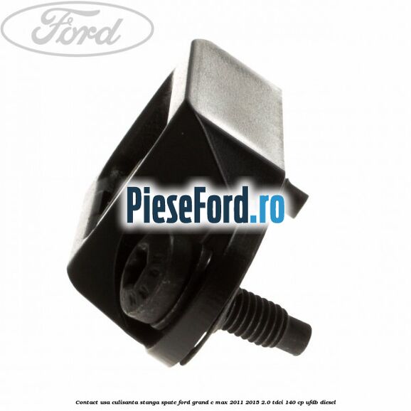 Contact usa culisanta stanga spate Ford Grand C-Max 2011-2015 2.0 TDCi 140 cp UFDB diesel