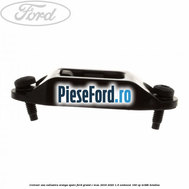 Contact usa culisanta stanga spate Ford Grand C-Max 2016-2020 1.5 EcoBoost 180 cp Contact usa culisanta stanga spate Ford Grand C-Max 2016-2020 1.5 EcoBoost 180 cp M9DB benzina