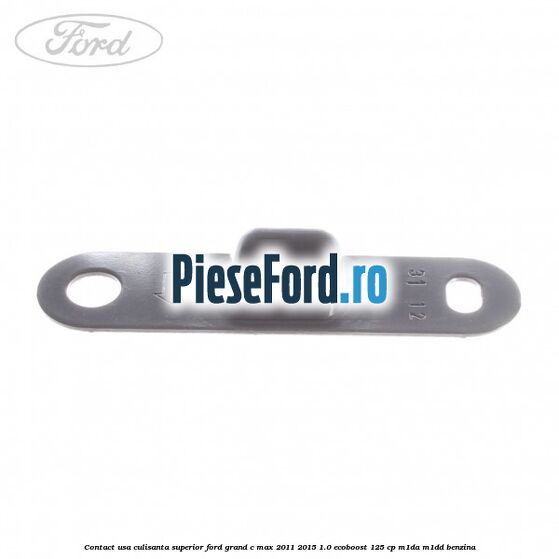 Contact usa culisanta superior Ford Grand C-Max 2011-2015 1.0 EcoBoost 125 cp M1DA, M1DD benzina
