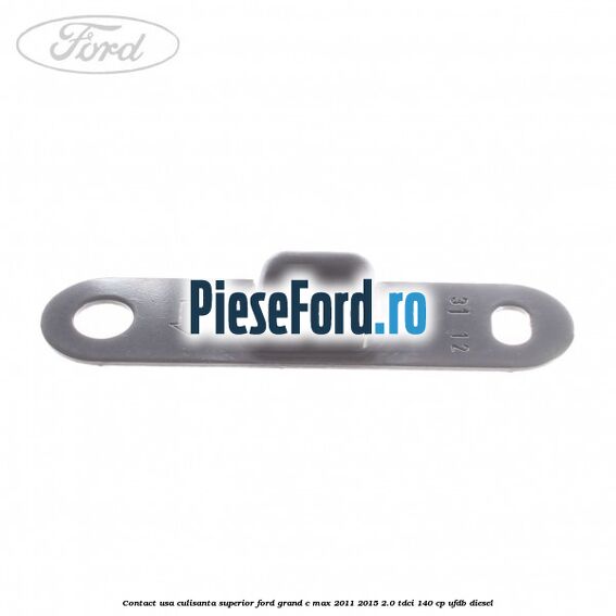 Contact usa culisanta superior Ford Grand C-Max 2011-2015 2.0 TDCi 140 cp UFDB diesel