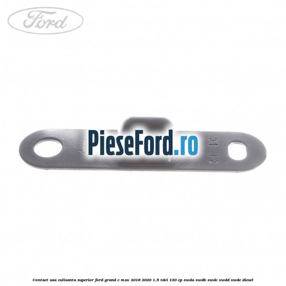 Contact usa culisanta superior Ford Grand C-Max 2016-2020 1.5 TDCi 120 cp XWDA, XWDB, XWDC, XWDD, XWDE diesel