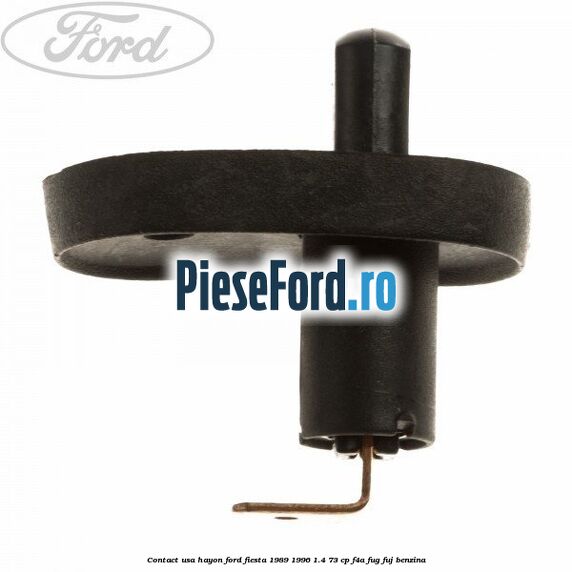 Contact usa hayon Ford Fiesta 1989-1996 1.4 73 cp F4A, FUG, FUJ benzina
