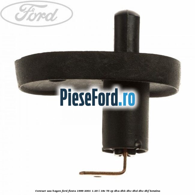 Contact usa hayon Ford Fiesta 1996-2001 1.25 i 16V 75 cp Contact usa hayon Ford Fiesta 1996-2001 1.25 i 16V 75 cp DHA, DHB, DHC, DHD, DHE, DHF benzina