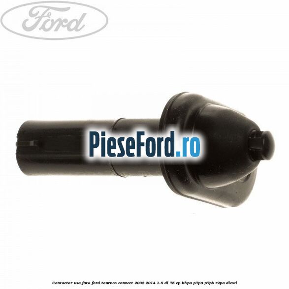 Contactor usa fata Ford Tourneo Connect 2002-2014 1.8 Di 75 cp BHPA, P7PA, P7PB, R2PA diesel