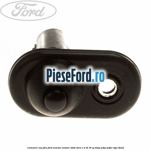 Contactor usa fata Ford Tourneo Connect 2002-2014 1.8 Di 75 cp BHPA, P7PA, P7PB, R2PA diesel